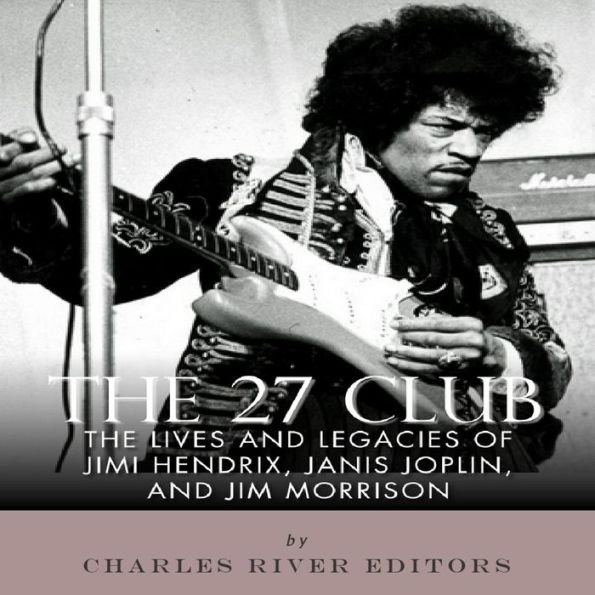 The 27 Club: The Lives and Legacies of Jimi Hendrix, Janis
