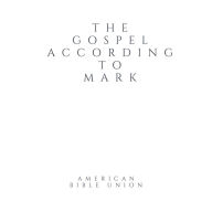 Gospel according to Mark, The - American Bible Union