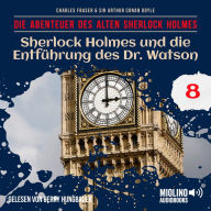 Sherlock Holmes und die Entführung des Dr. Watson (Die Abenteuer des alten Sherlock Holmes, Folge 8)