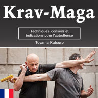Krav-Maga: Techniques, conseils et indications pour l'autodéfense