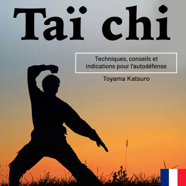 Taï chi: Techniques, conseils et indications pour l'autodéfense