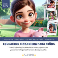 Educación financiera para niños: Cuentos sencillos para entender las finanzas personales y desarrollar la inteligencia financiera desde pequeños