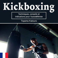 Kickboxing: Techniques, conseils et indications pour l'autodéfense