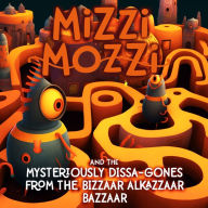 Mizzi Mozzi And The Mysteriously Dissa-Gones From The Bizzaar Alkazzaar Bazzaar