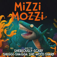 Mizzi Mozzi And The Sheriously-Scary Shiggi-Shagga She-Weed Shark