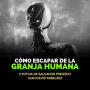 Cómo Escapar De La Granja Humana: Guía Para Comprender Cómo Funciona La Mátrix, Reconectar Con La Fuente Y Desatar El Verdadero Poder De Tu Yo Superior Y Tu Libre Albedrío