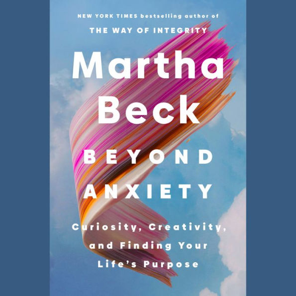 Beyond Anxiety: Curiosity, Creativity, and Finding Your Life's Purpose