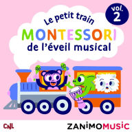 Le petit train Montessori de l'éveil musical - Vol. 2: Les histoires des Zanimomusic