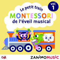 Le petit train Montessori de l'éveil musical - Vol. 1: Les histoires des Zanimomusic