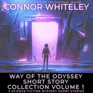 Way Of The Odyssey Short Story Collection Volume 1: 5 Science Fiction Short Stories