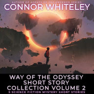 Way Of The Odyssey Short Story Collection Volume 2: 5 Science Fiction Short Stories