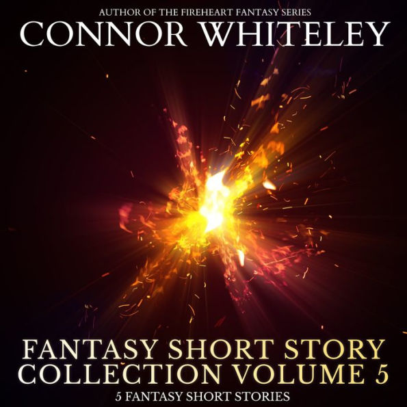 Fantasy Short Story Collection Volume 5: 5 Fantasy Short Stories