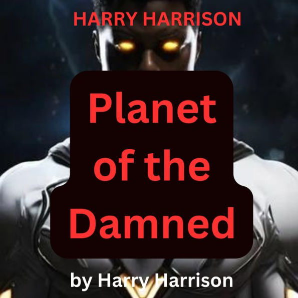 Harry Harrison: Planet of the Damned: Space Derring Do. Rip roaring action. Evil Aliens. A bewildered hero. Lots of fun from Harry Harrison