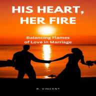 His Heart, Her Fire: Balancing Flames of Love in Marriage