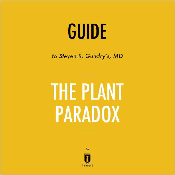 Guide to Steven R. Gundry's, MD The Plant Paradox by Instaread