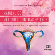 Manual de métodos contraceptivos: inclui técnica de inserção do DIU e do Implanon com anestesia local (Abridged)