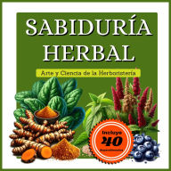 Sabiduría Herbal: Guía para la realización de botiquín herbal con plantas medicinales y dietas con superalimentos. (Abridged)