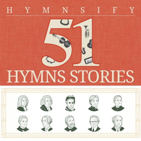 51 Inspiring Stories Behind The Hymns