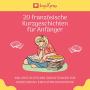 20 französische Kurzgeschichten für Anfänger: Inklusive deutscher Übersetzungen zur Verbesserung Ihrer Sprachkenntnisse