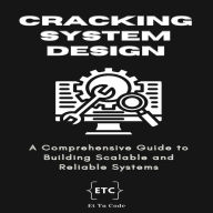 Cracking System Design: A Comprehensive Guide to Building Scalable and Reliable Systems