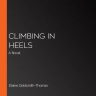 Climbing in Heels: A Novel