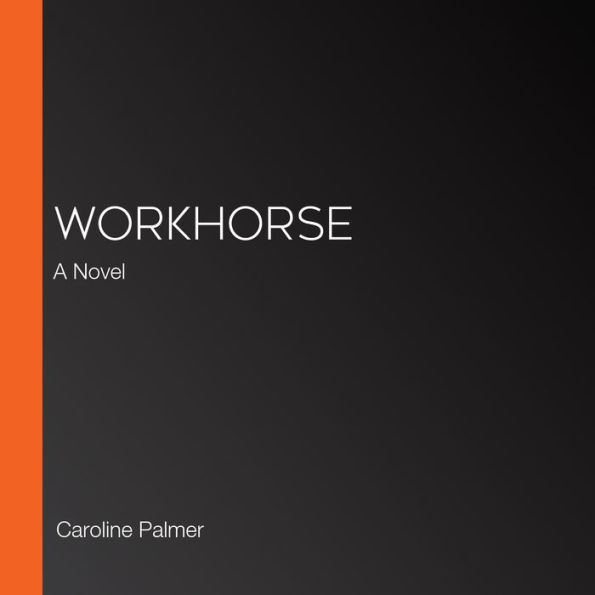 Workhorse: A Novel