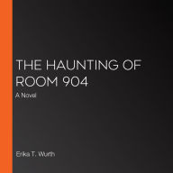 The Haunting of Room 904: A Novel