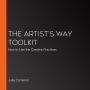 The Artist's Way Toolkit: How to Use the Creative Practices