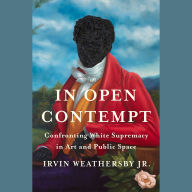 In Open Contempt: Confronting White Supremacy in Art and Public Space