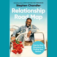 Relationship Road Map: Turn By Turn Directions to Finding Your Spouse