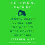 The Thinking Machine: Jensen Huang, Nvidia, and the World's Most Coveted Microchip