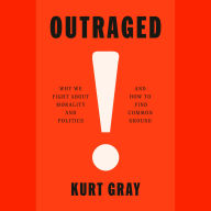 Outraged: Why We Fight About Morality and Politics