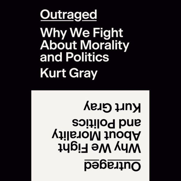 Outraged: Why We Fight About Morality and Politics