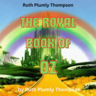 Ruth Plumly Thompson: THE ROYAL BOOK OF OZ: In which the Scarecrow goes to search for his family tree and discovers that he is the Long Lost Emperor of the Silver Island, and how he was rescued and brought back to Oz by Dorothy and the Cowardly Lion.