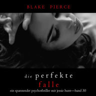 Die Perfekte Falle (Ein spannender Psychothriller mit Jessie Hunt-Band Dreißig): Digitally narrated using a synthesized voice