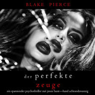 Der Perfekte Zeuge (Ein spannender Psychothriller mit Jessie Hunt-Band Achtundzwanzig): Digitally narrated using a synthesized voice