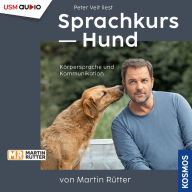 Sprachkurs Hund von Martin Rütter: Körpersprache und Kommunikation (Abridged)