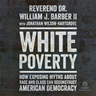 White Poverty: How Exposing Myths about Race and Class Can Reconstruct American Democracy
