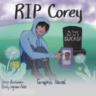 RIP Corey: My Friend Died and It Sucks!: A Survival Guide for Teens and Tweens Grieving the Loss of a Friend, Life Skills for Dealing with Death
