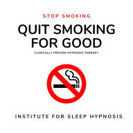 Stop Smoking - Quit Smoking for Good - Sleep Hypnosis: The Revolutionary Hypnosis Program to Quit Smoking in Just 30 Minutes