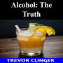 Alcohol: The Truth