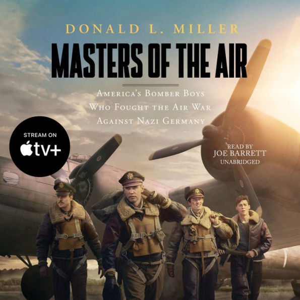 Masters of the Air: America's Bomber Boys Who Fought the Air War against Nazi Germany 