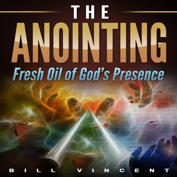 The Anointing: Fresh Oil of God's Presence