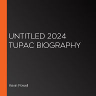 Untitled 2024 Tupac Biography