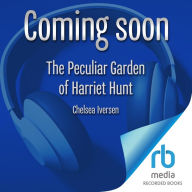 Peculiar Garden of Harriet Hunt