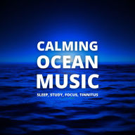 Calming Ocean Music: XXL Bundle: Sleep, Study, Focus, Tinnitus