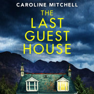 The Last Guest House: An absolutely unputdownable and gripping BRAND NEW thriller