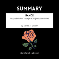 SUMMARY - Range: Why Generalists Triumph In A Specialized World By David J. Epstein