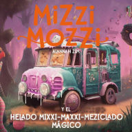 Mizzi Mozzi y el Helado Mixxi-Maxxi-Meziclado Mágico