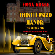 Thistlewood Manor: Ein Klecks Tod (Ein Eliza Montagu Kuschelkrimi - Band 2): Digitally narrated using a synthesized voice